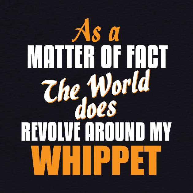 Actually the World Revolves Around My Whippet T-Shirt by A Magical Mess